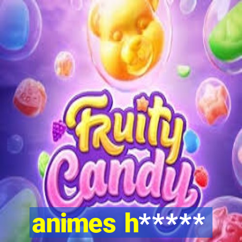 animes h*****